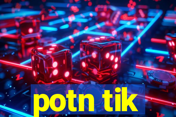 potn tik